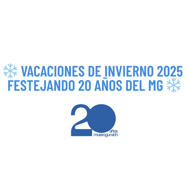 Vacaciones de Invierno  - 20 años del Museo Gurvich